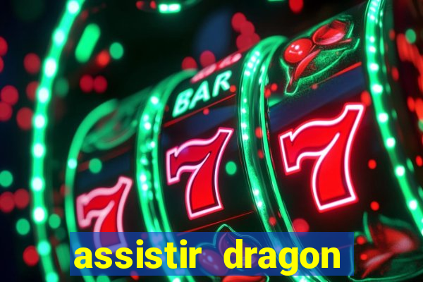 assistir dragon super dublado